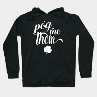 Pog Mo Thoin Irish Slang Gaelic Saint Patricks Day Hoodie